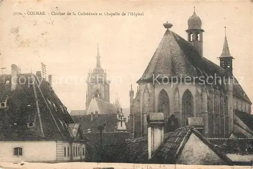AK / Ansichtskarte Colmar_Haut_Rhin_Elsass Clocher de la Cathedrale et Chapelle de l`Hopital Colmar_Haut_Rhin_Elsass