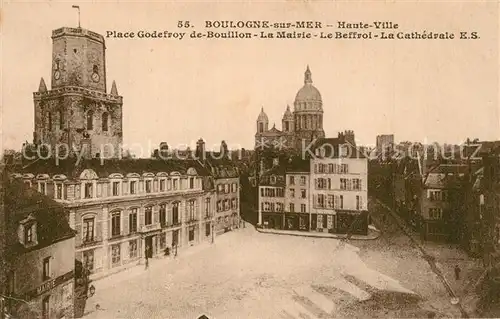 AK / Ansichtskarte Boulogne sur Mer Haute Ville Place Godefroy de Bouillon Mairie Beffroi Cathedrale Boulogne sur Mer