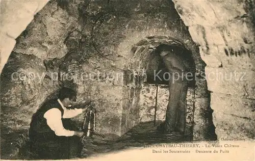 AK / Ansichtskarte Chateau Thierry Le Vieux Chateau Dans les Souterrains Descente du Puits Chateau Thierry