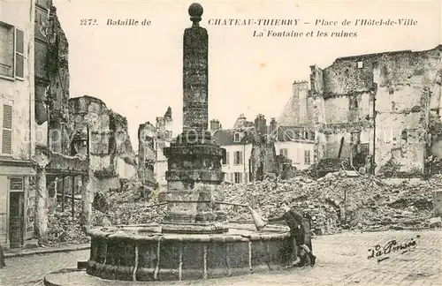 AK / Ansichtskarte Chateau Thierry Place de l Hotel de Ville Fontaine Ruines Grande Guerre Truemmer 1. Weltkrieg Chateau Thierry
