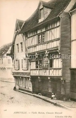AK / Ansichtskarte Abbeville_Somme Vieille Maison Chaussee Marcade Abbeville_Somme