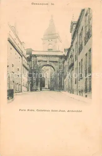AK / Ansichtskarte Besancon_Doubs Porte Noire Cathedrale Saint Jean Archeveche Besancon Doubs