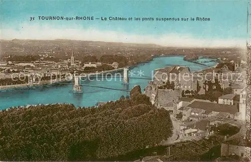 AK / Ansichtskarte Tournon sur Rhone Le Chateau et les ponts suspendus sur le Rhone Tournon sur Rhone