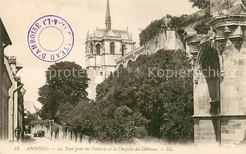 AK / Ansichtskarte Amboise La Tour pour les Voitures et chapelle du chateau Amboise