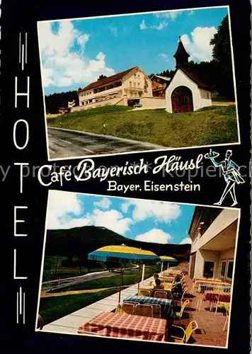 AK / Ansichtskarte Bayerisch_Eisenstein Cafe Bayerisch Haeusl Terrasse Kapelle Bayerisch_Eisenstein
