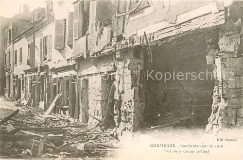 AK / Ansichtskarte Compiegne_Oise Bombardement de 1918 Rue de la Corne de Cerf Compiegne Oise