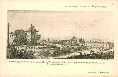 AK / Ansichtskarte Nancy_Lothringen Veue et Perspective du Marais en Charles Duc de Bourgougne fut tue a la bataille quil perdit contre Rene Duc de Lorraine le cinquieme Janvier 1477 Nancy Lothringen
