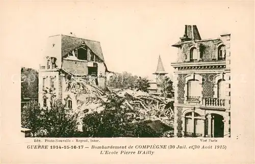 AK / Ansichtskarte Compiegne_Oise Guerre 1914 18 Bombardement de Compiegne Aout 1915 LEcole Pierre d Ailly Compiegne Oise