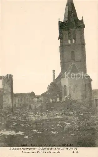 AK / Ansichtskarte Aspach le Haut La Guerre 1914 18 LAlsace reconquise LEglise bombardee par les allemands Aspach le Haut