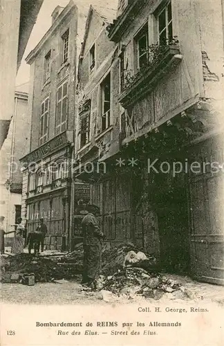 AK / Ansichtskarte Reims_Champagne_Ardenne Bombardement par les Allemands Rue des Elus Ruines Grande Guerre Truemmer 1. Weltkrieg Reims_Champagne_Ardenne