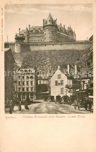 AK / Ansichtskarte Quebec Chateau Frontenac from Market Lower Town Quebec