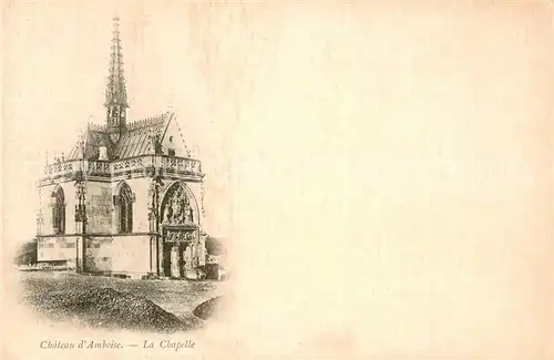 AK / Ansichtskarte Amboise Chateau dAmboise La Chapelle Amboise