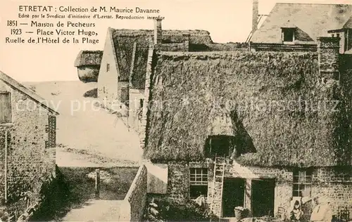 AK / Ansichtskarte Etretat Maison de Pecheurs Place Victor Hugo Ruelle de l Hotel de la Plage Collection de M. Maurice Davanne Etretat