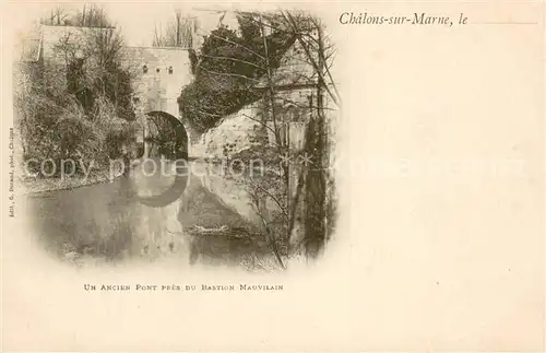 AK / Ansichtskarte Chalons sur Marne Un ancien pont pres du Bastion Mauvilain 