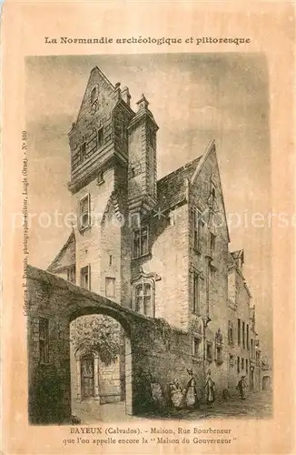 AK / Ansichtskarte Bayeux Maison Rue Bourbeneur Maison du Gouverneur Collection La Normandie archeologique et pittoresque Dessin Kuenstlerkarte Bayeux