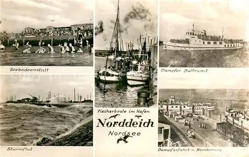 AK / Ansichtskarte Norddeich_Dithmarschen Seebadeanstalt Sturmflut Fischerboote im Hafen Dampfer Baltrum I Dampferfahrt nach Norderney Norddeich Dithmarschen