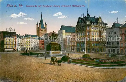 AK / Ansichtskarte Koeln_Rhein Heumarkt mit Denkmal Koenig Friedrich Wilhelm III Koeln_Rhein