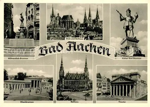 AK / Ansichtskarte Bad_Aachen Dom Rathaus Kaiser Karl Brunnen Huehnerdieb Brunnen Elisenbrunnen Theater Bad_Aachen