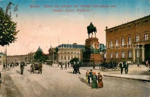 AK / Ansichtskarte Berlin Unter den Linden Koenigliches Opernhaus Palais Kaiser Wilhelm I Denkmal Berlin