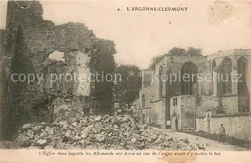 AK / Ansichtskarte Argonne Clermont Eglise dans laquelle les Allemands ont danse au son de lorgue avant dy mettre le Feu 