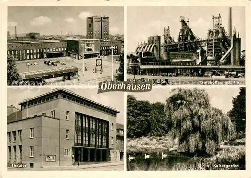 AK / Ansichtskarte Oberhausen Bahnhof Theater Kaisergarten Gutehoffnungshuette Oberhausen