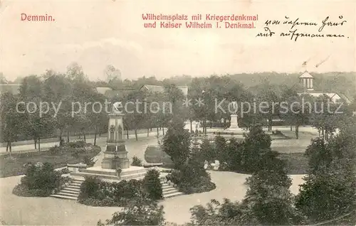 AK / Ansichtskarte Demmin_Mecklenburg_Vorpommern Wilhelmsplatz mit Kriegerdenkmal und Kaiser Wilhelm I Denkmal Demmin_Mecklenburg