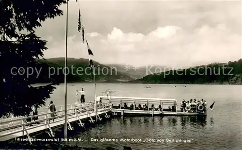 AK / Ansichtskarte Titisee Bootsanleger Glaesernes Motorboot Goetz von Berlichingen Schwarzwald Titisee