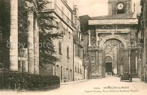 AK / Ansichtskarte Besancon_les_Bains Square Castan Porte Noire et Basilique St Jean Besancon_les_Bains