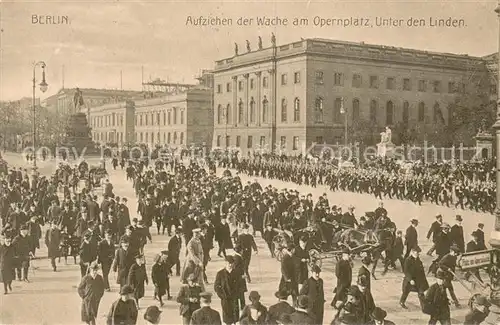 AK / Ansichtskarte Berlin Aufziehen der Wache am Opernplatz Unter den Linden Berlin