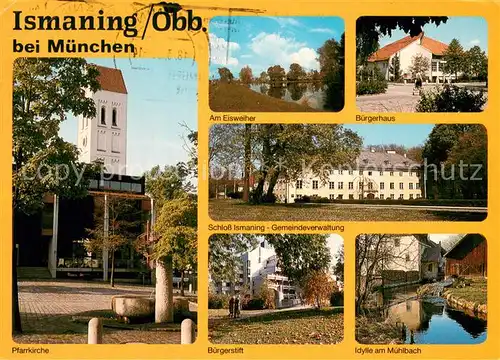 AK / Ansichtskarte Ismaning Kirche Eisweiher Buergerhaus Schloss Gemeindeverwaltung Buergerstift Idylle am Muehlbach Ismaning