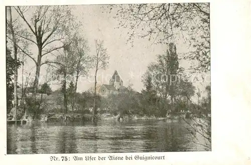 AK / Ansichtskarte Guignicourt_02_Aisne Partie an der Aisne Feldpostkarte 