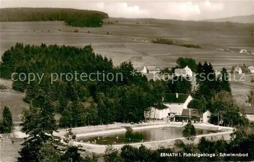 AK / Ansichtskarte Ebnath Freibad Schwimmbad Landschaftspanorama Fichtelgebirge Ebnath