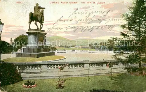 AK / Ansichtskarte Metz_Moselle Denkmal Kaiser Wilhelm I und Fort St Quentin Metz_Moselle