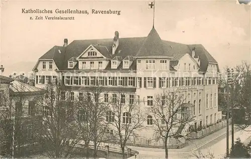 AK / Ansichtskarte Ravensburg_Wuerttemberg Kath Gesellenhaus Vereinslazarett Ravensburg Wuerttemberg