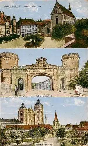 AK / Ansichtskarte Ingolstadt_Donau Garnisonkirche   Donaubruecke   Liebfrauenkirche Ingolstadt_Donau