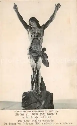 AK / Ansichtskarte Saarburg_Lothringen_Sarrebourg_57 Schlacht bei Saarburg 20 Aug 1914 Kreuz auf dem Schlachtfeld an der Strasse nach Buehl Das Kreuz wurde weggeschossen und die Statue des Heilandes blieb wundersamerweise erhalten 