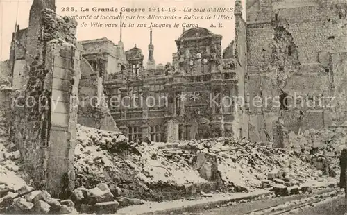 AK / Ansichtskarte Arras__62 apres bombarde et incendie par les Allemands Ruines de lHotel de Ville vues de la rue Jacques le Caron 