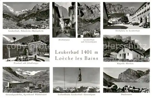 AK / Ansichtskarte Leukerbad_Loueche les Bains_VS Balmhorn Majinghorn Dorfstrasse Gemmipass Dorfplatz Fussbad Kapelle Buerchen Sporthotel Wildstrubel Luftseilbahn Daubensee 