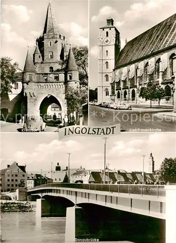 AK / Ansichtskarte 73829805 Ingolstadt_Donau Kreuztor Liebfrauenkirche Donaubruecke Ingolstadt_Donau