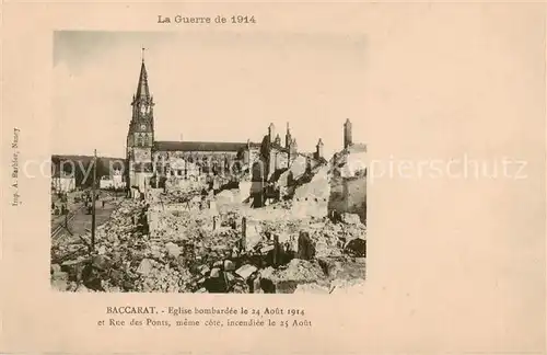 AK / Ansichtskarte Baccarat_54 Eglise bombardee le 24 Aout 1914 et Rue des Pont meme cote incendiee le 25 Aout 