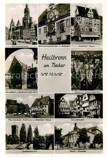 AK / Ansichtskarte Heilbronn_Neckar Kilianskirche Astronomische Uhr am Rathaus Kaetchen Haus Durchblick zum Deutschorden Haus Stadtblick Marktplatz Kaetchenhaus Schwibbogen Goetzenturm Stadttheater Heilbronn Neckar