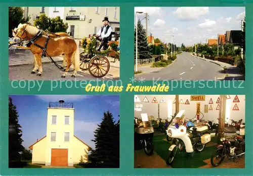 AK / Ansichtskarte Frauwalde Gaststaette Dorfstrasse Feuerwehr Motorradmuseum Pferdekutsche Frauwalde
