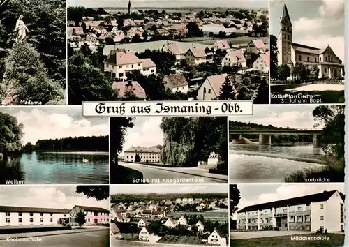 AK / Ansichtskarte  Ismaning Panorama Madonna Kath Pfarrkirche St Johann Paptist Weiher Schloss mit Kriegerdenkmal Isarbruecke Knabenschule Maedchenschule Ismaning