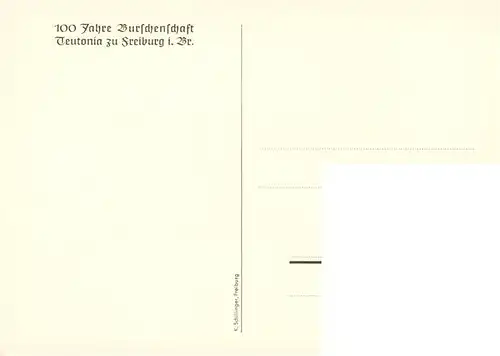 AK / Ansichtskarte 73873286 Freiburg_Breisgau 100 Jahre Burschenschaft Teutonia zu Freiburg Studentika Freiburg Breisgau