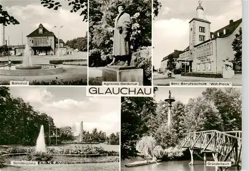 AK / Ansichtskarte 73895627 Glauchau Bahnhof Schillerplatz Agricola-Denkmal Berufsschule Wilhelm Pieck Gruendelteich Glauchau