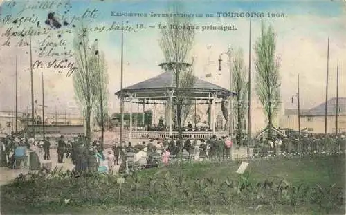 AK / Ansichtskarte  Tourcoing 59 Exposition International 1906 Le Kiosque principal