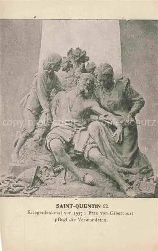 AK / Ansichtskarte Saint Quentin_02_Aisne Kriegerdenkmal von 1557 Frau von Gibercourt pflegt die Verwundeten Feldpost 