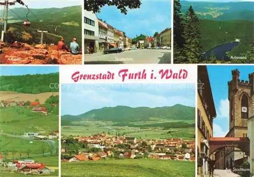 AK / Ansichtskarte Furth Wald Fuerth Wald Arberlift Stadtplatz Stadtturm Panorama Arbersee Deutsch-Tschechische Landesgrenze
