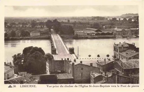 AK / Ansichtskarte LIBOURNE 33 Gironde Clocher de L'Eglise St Baptiste Pont de Pierre 