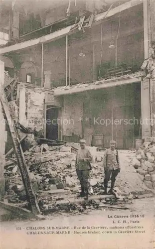 AK / Ansichtskarte Chalons-sur-Marne CHALONS-EN-CHAMPAGNE 51 Marne Rue-de-la-Gravière Ruinen Kriegszerstoerung Soldaten Truemmer Einsturz Erster-Weltkrieg